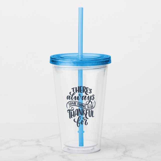 There's Always Something To Be Thankful For Acrylic Tumbler (Front)