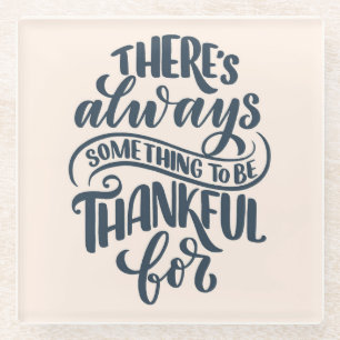 There's Always Something To Be Thankful For Glass Coaster