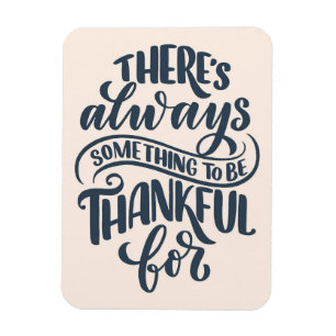 There's Always Something To Be Thankful For Magnet