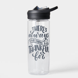 There's Always Something To Be Thankful For Water Bottle