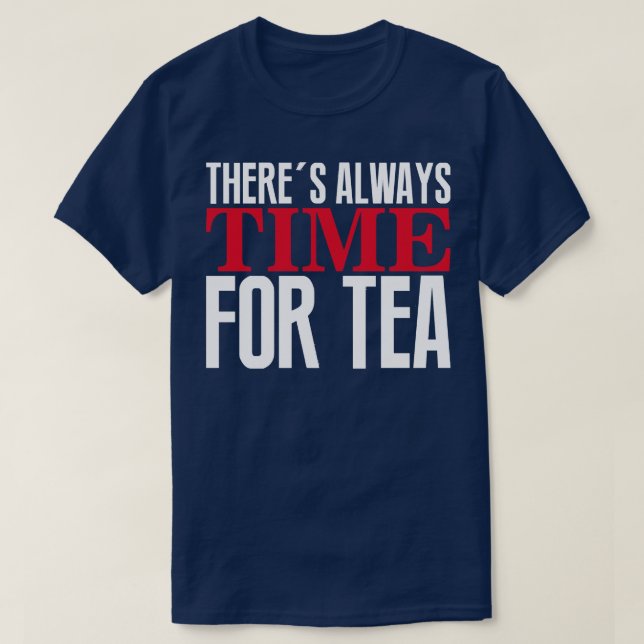 Theres always time for tea T-Shirt (Design Front)