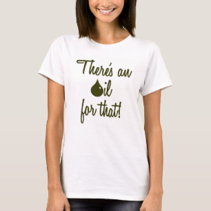 There's an oil for that! T-shirt/tank T-Shirt