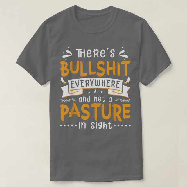Theres Bs Everywhere And Not A Pasture In Sight Fu T-Shirt (Design Front)