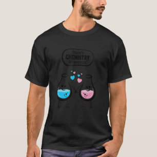 There's Chemistry Between Us Funny Science Valenti T-Shirt
