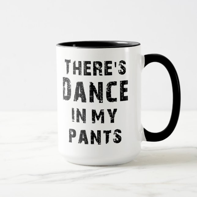 There's Dance In My Pants Mug (Right)