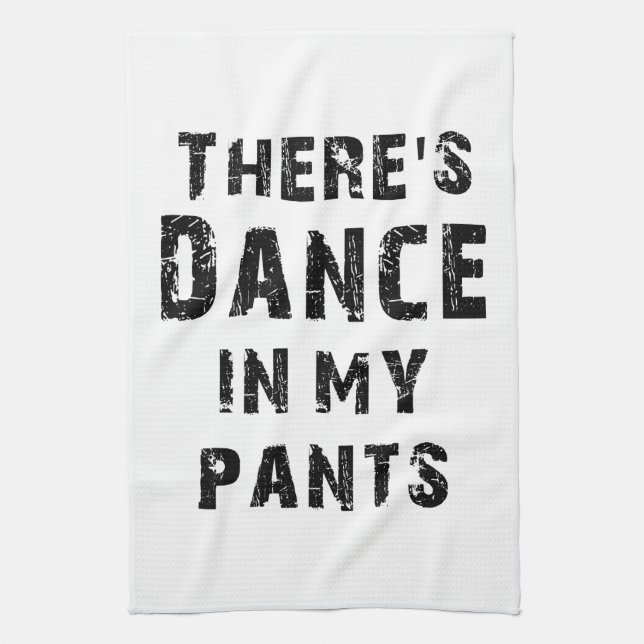 There's Dance In My Pants Tea Towel (Vertical)