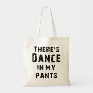 There's Dance In My Pants Tote Bag