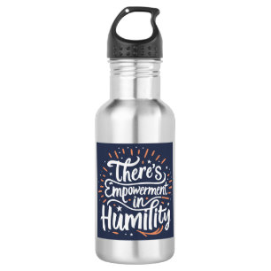 There's Empowerment In Humility 532 Ml Water Bottle