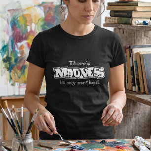There's Madness In My Method   Sarcastic Humour T-Shirt