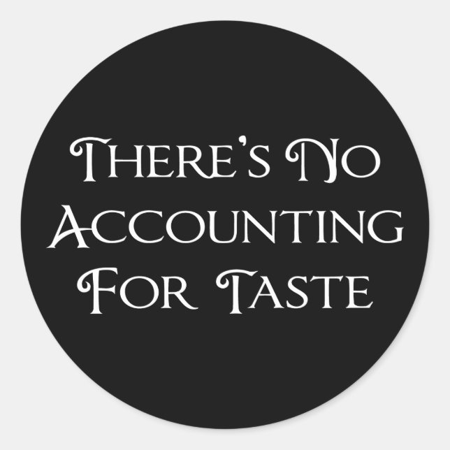 There's No Accounting For Taste Classic Round Sticker (Front)