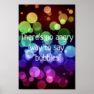 There's No Angry Way To Say Bubbles Poster