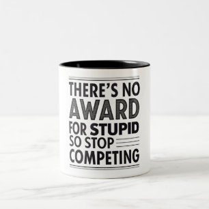 There's No Award For Stupid So Stop Competing Two-Tone Coffee Mug