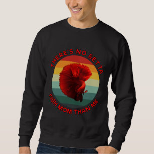 Theres No Betta Fish Mum Than Me Red Sweatshirt