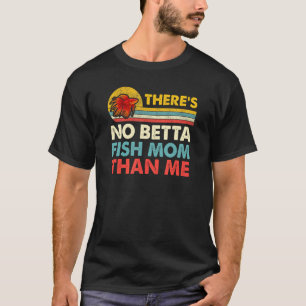 There's No Betta Fish Mum Than Me Vintage Beta Fis T-Shirt