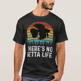 There's No Betta Life Retro Betta Fish Gifts Betta T-Shirt