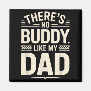 Theres No Buddy Like My Dad Fathers Day Quote Magnet