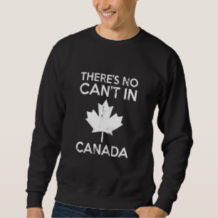 Theres No Cant in Canada Day Red Maple Leaf Proud  Sweatshirt