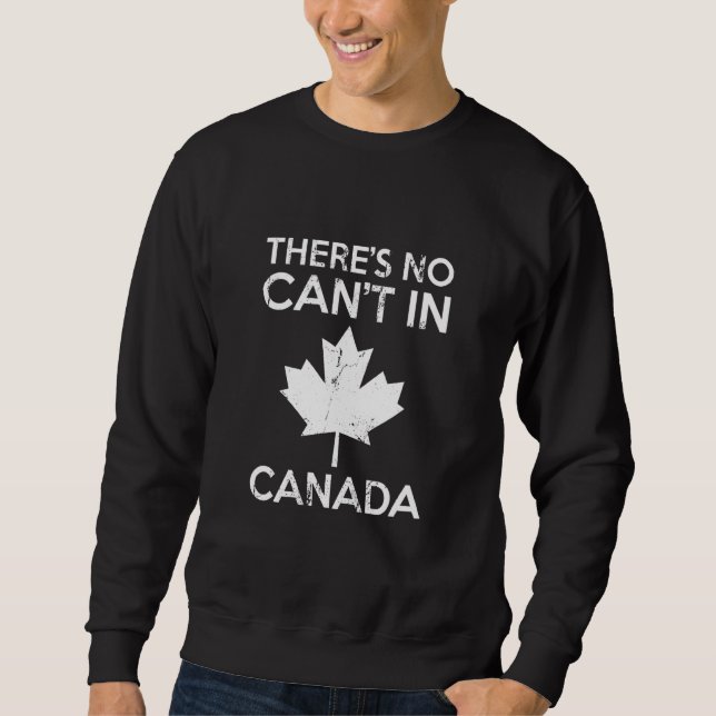 Theres No Cant in Canada Day Red Maple Leaf Proud  Sweatshirt (Front)