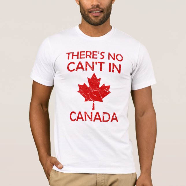 There's No Can't in Canada for Proud Canadian T-Shirt (Front)