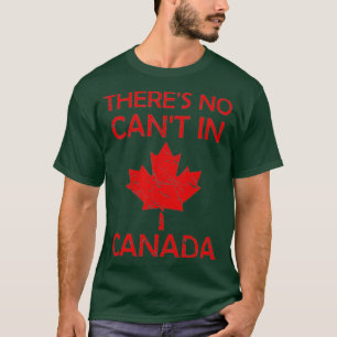 Theres No Cant in Canada Red Maple Leaf Proud T-Shirt