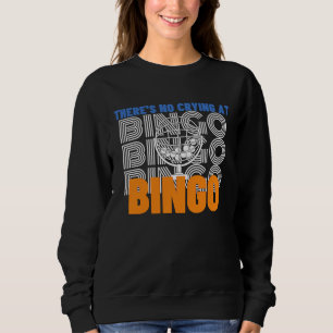 There's No Crying At Bingo  2 Sweatshirt