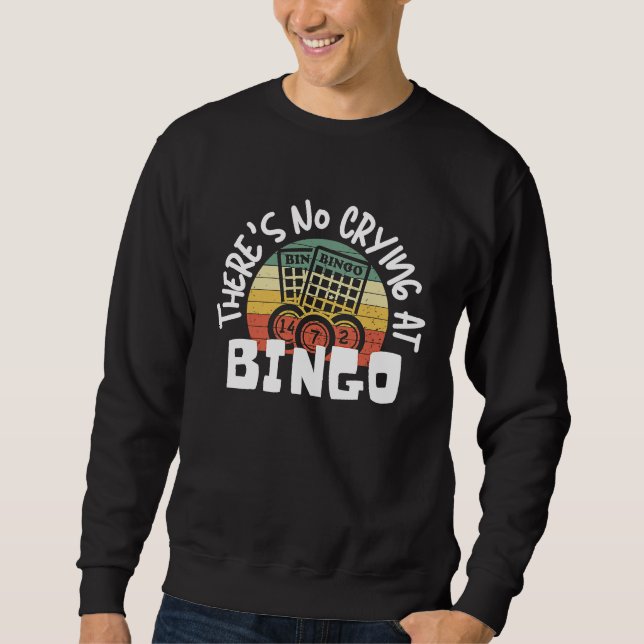 There's No Crying At Bingo  3 Sweatshirt (Front)