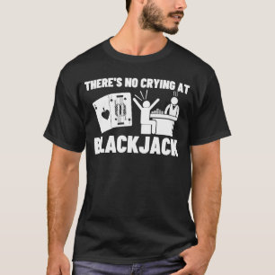 There's No Crying At Blackjack T-Shirt