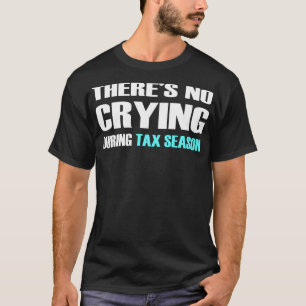 Theres No Crying During Tax Season T Shirt_2 T-Shirt