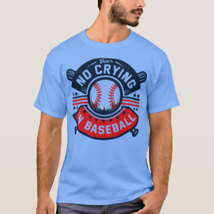 Theres no crying in baseball 1 T-Shirt
