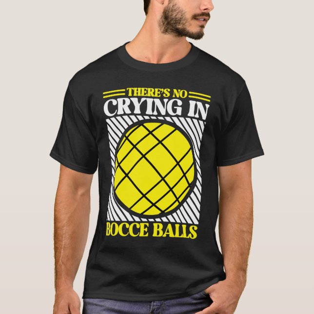 There's No Crying in Bocce Ball  Team Bocce Ball T-Shirt (Front)