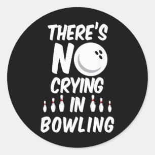 There's No Crying In Bowling - Funny Bowling T Shi Classic Round Sticker