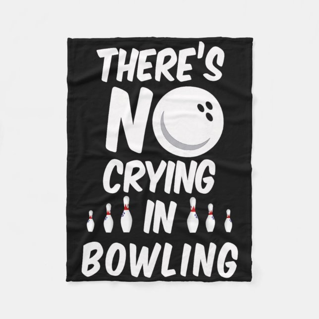 There's No Crying In Bowling - Funny Bowling T Shi Fleece Blanket (Front)