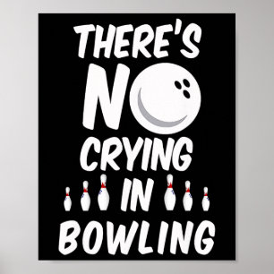 There's No Crying In Bowling - Funny Bowling T Shi Poster