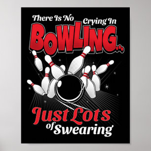 Theres No Crying In Bowling Just Lots Swearing Fun Poster