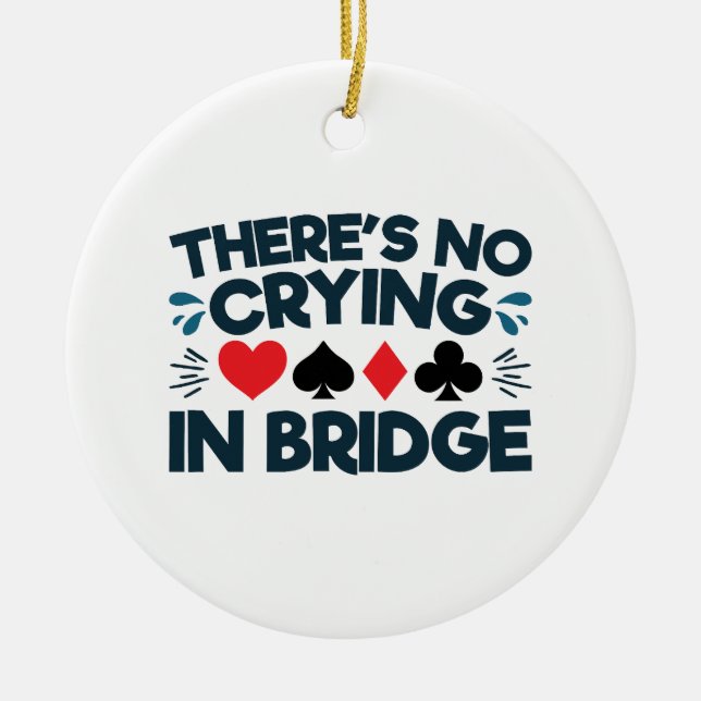 There's No Crying in Bridge Funny  Card Game  Ceramic Tree Decoration (Front)