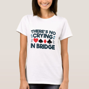 There's No Crying in Bridge Funny Card Game T-Shirt