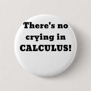 Theres No Crying in Calculus 6 Cm Round Badge