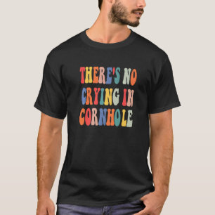 There's No Crying In Cornhole Bean Bag Cornhole Pl T-Shirt