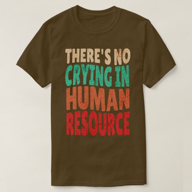 Theres No Crying In HR Human Resource Workers Gift T-Shirt (Design Front)