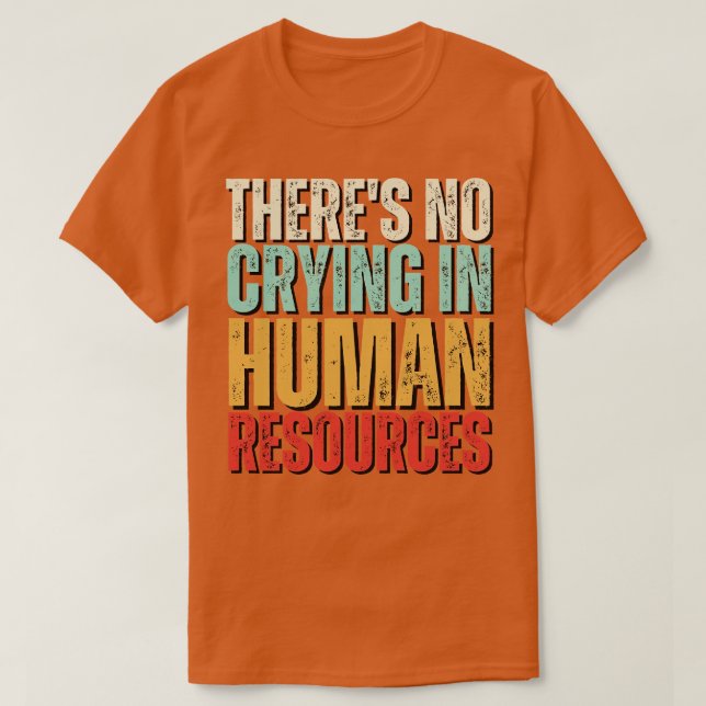 Theres No Crying In HR Human Resource Workers Gift T-Shirt (Design Front)