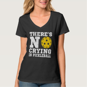 There's No Crying In Pickleball  Pickle Ball Playe T-Shirt