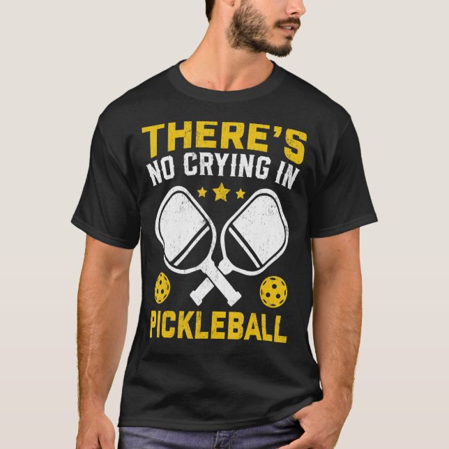 There's No Crying In Pickleball  Pickle Ball Playe T-Shirt (Front)