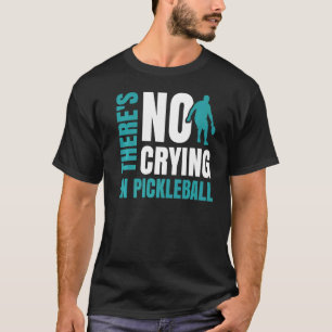 There's No Crying In Pickleball Pickleball Paddle T-Shirt