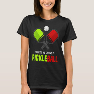 There's No Crying In Pickleball Player Funny Pickl T-Shirt