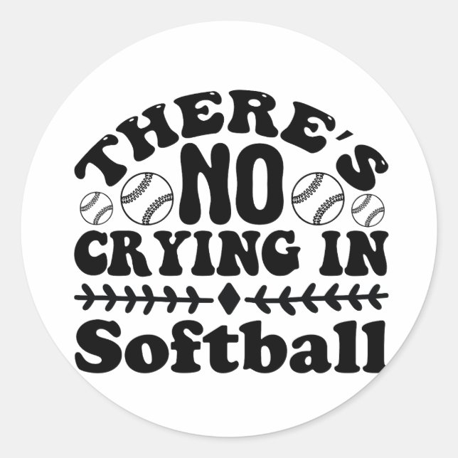  THERE'S NO CRYING IN SOFTBALL CLASSIC ROUND STICKER (Front)