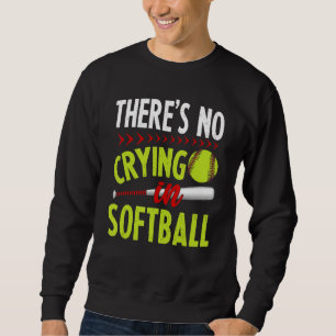 Theres No Crying in Softball Game Sports Baseball Sweatshirt