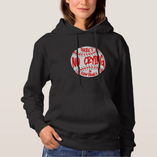 There's No Crying In Softball  Softball Player Des Hoodie