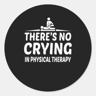 Theres No Crying Physical Therapy Shirt Classic Round Sticker