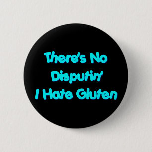 There's No Disputin' I Hate Gluten 6 Cm Round Badge