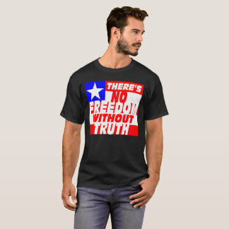 There's No Freedom Without Truth T-Shirt